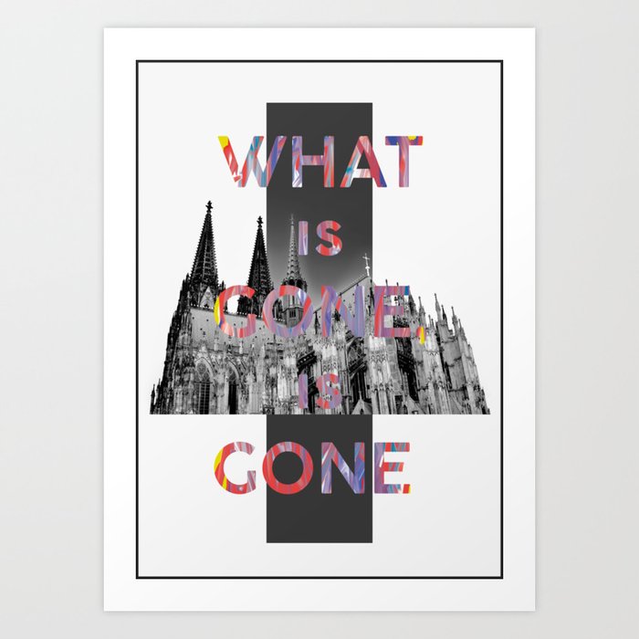Cologne cathedral what is gone is gone art print by teo lamprou