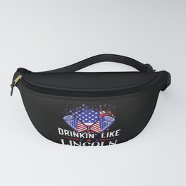 Drinkin like lincoln 4th of july 2022 Fanny Pack