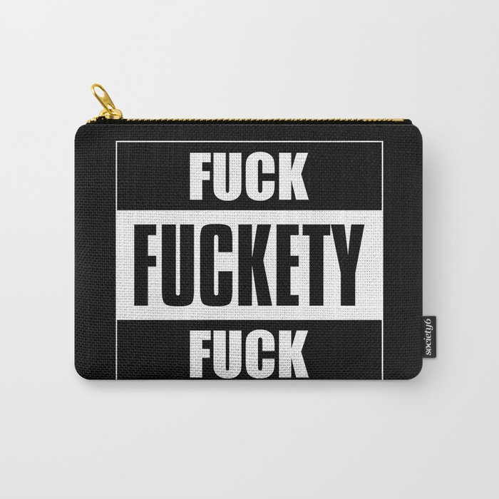Fuck Fuckety Fuck Carry-All Pouch