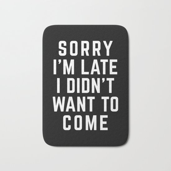 Sorry I'm Late Funny Quote Bath Mat