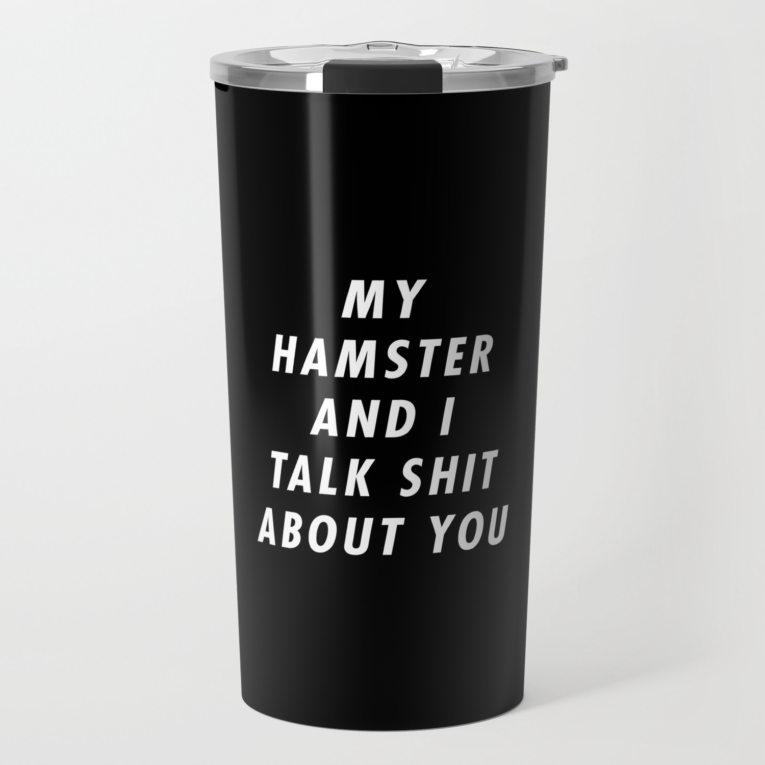 Funny My Hamster And I Talk Shit About You Pun Quote Sayings Travel Mug By Rhnpredator Society6