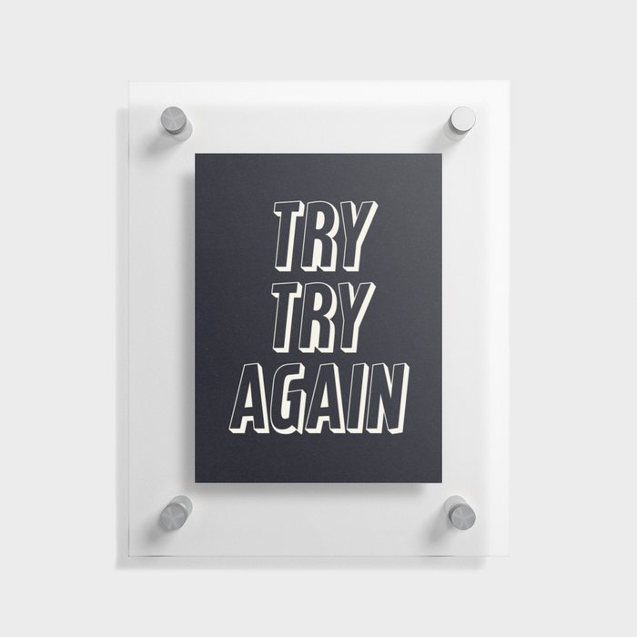 Try Try Again - Black and White Floating Acrylic Print