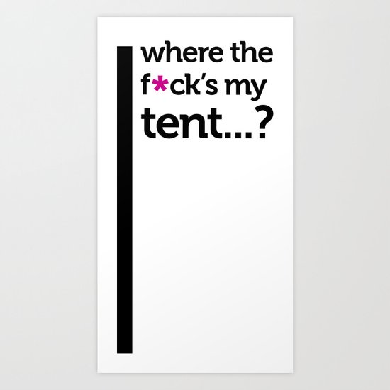 Where the f*ck is my tent? Art Print
