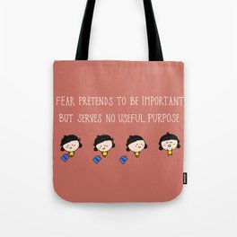 Fear Pretends To Be Important But Serves No Useful Purpose Tote Bag