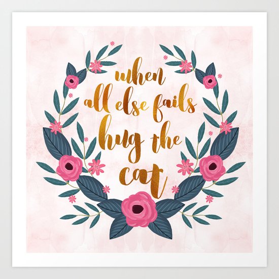 When all else fails hug the cat // funny cat quote Art Print