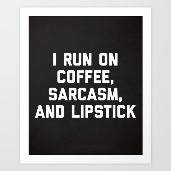 Run Coffee, Sarcasm & Lipstick Funny Quote Art Print
