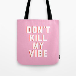 Don't Kill My Vibe Quote Tote Bag