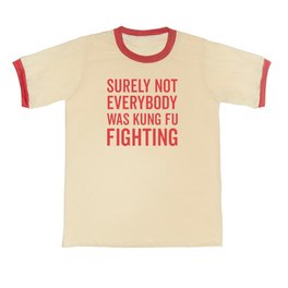 Surely Not Everybody Was Kung Fu Fighting, Funny Quote T Shirt