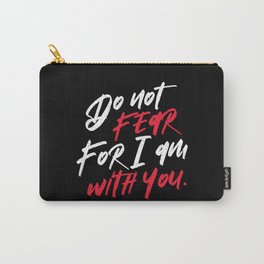Do not Fear For I am With You Carry-All Pouch