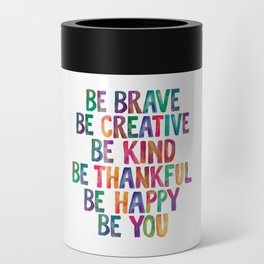 BE BRAVE BE CREATIVE BE KIND BE THANKFUL BE HAPPY BE YOU rainbow watercolor Can Cooler