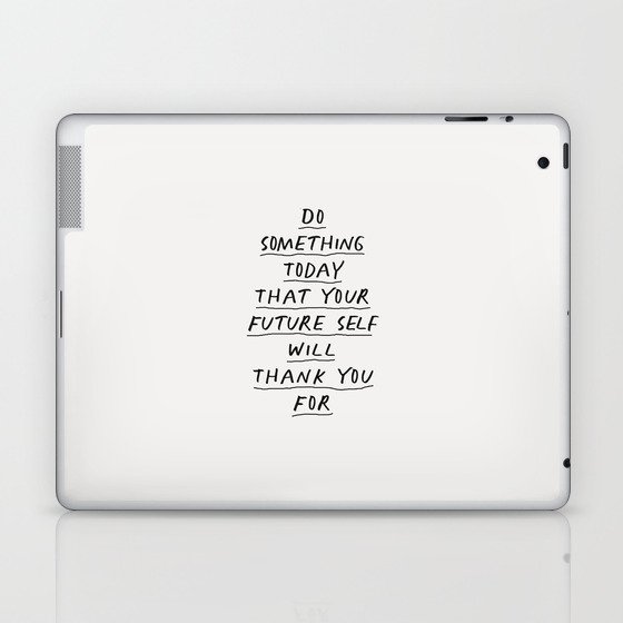 Do Something Today That Your Future Self Will Thank You For Laptop & iPad Skin