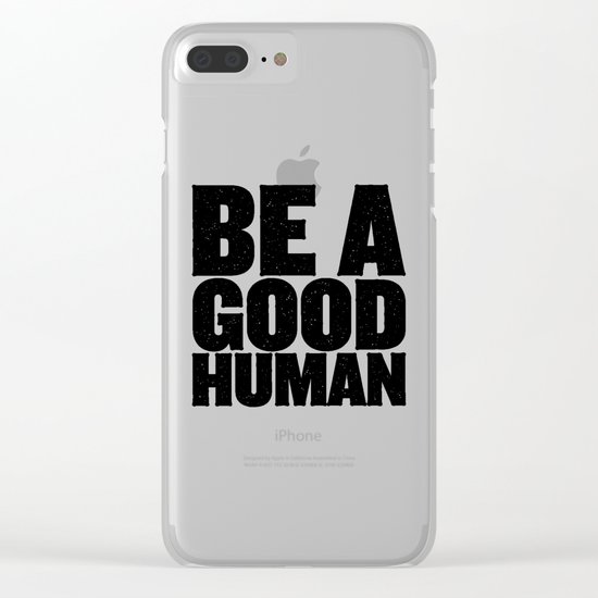 Be A Good Human Clear iPhone Case