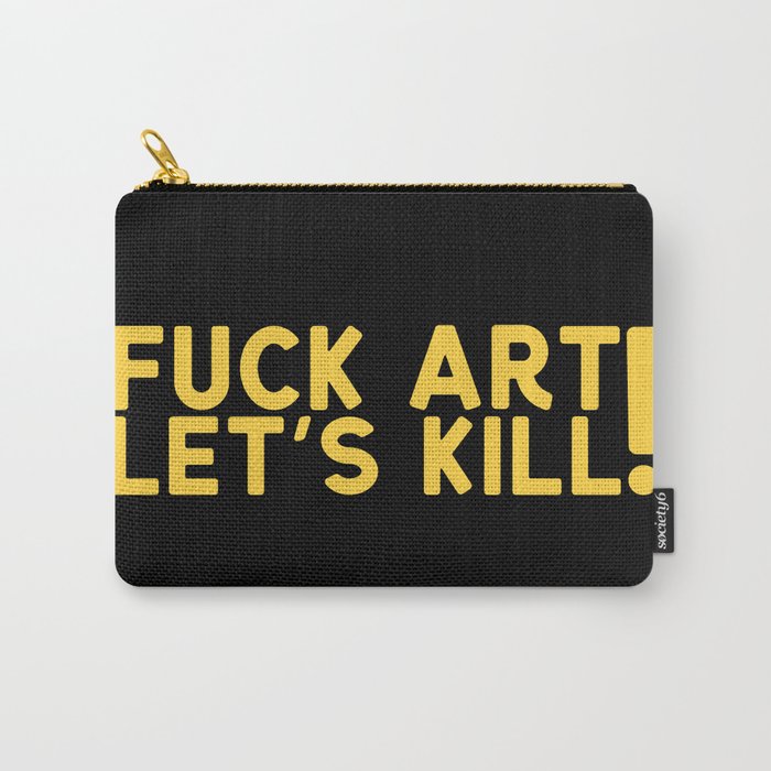 Fuck Art Let's Kill Carry-All Pouch