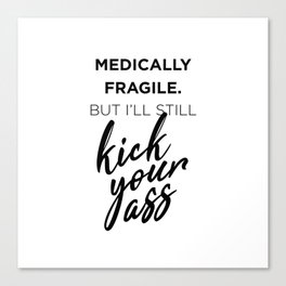Medically Fragile Kick-Ass Canvas Print