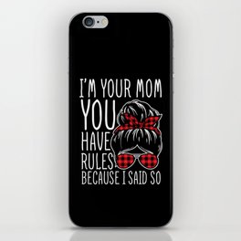 I'm Your Mom You Have Rules iPhone Skin