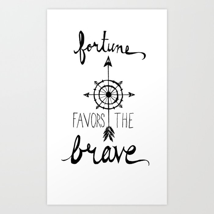 Fortune Favors The Brave Art Print By Sonja530 Society6