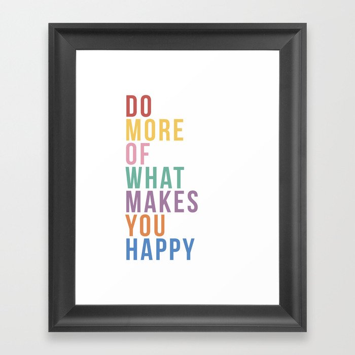 Do More Of What Makes You Happy Framed Art Print