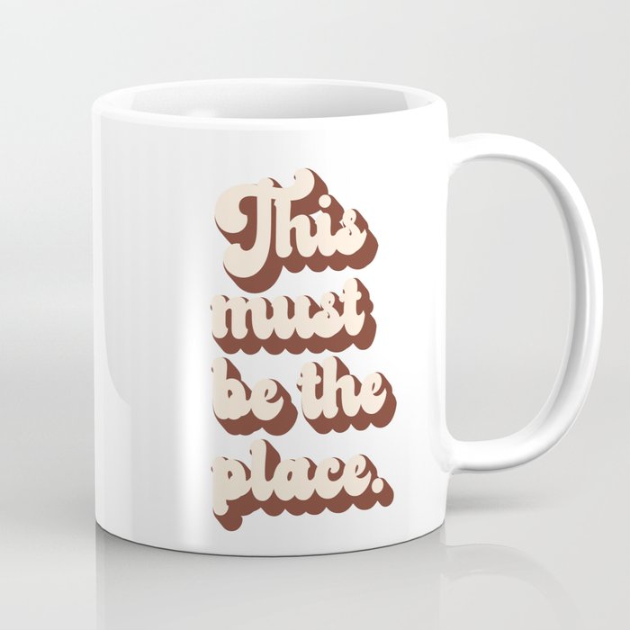 This Must Be The Place Coffee Mug