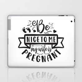 Be Nice To Me My Wife Is Pregnant Laptop Skin