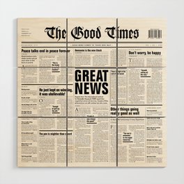 The Good Times Vol. 1, No. 1 / Newspaper with only good news Wood Wall Art