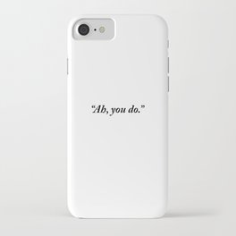 Ah, You Do Quote iPhone Case