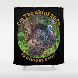 Thanksgiving Day Turkey is Thankful this year is almost over. Shower Curtain