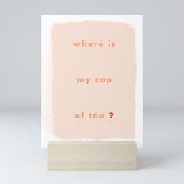 Where is my cup of tea? Mini Art Print