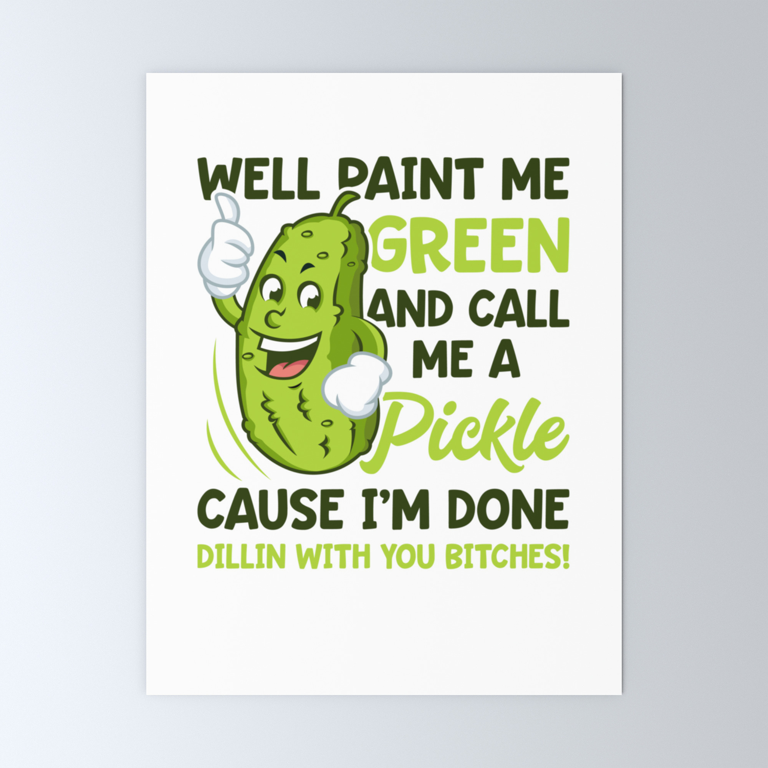 Well Paint Me Green And Call Me A Pickle I'm Done Dillin With You Bjtches Coffee 