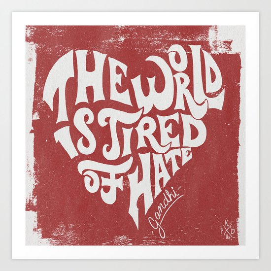 The World is Tired of Hate. Art Print