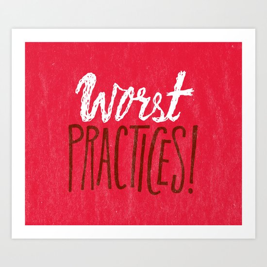 Worst Practices Art Print