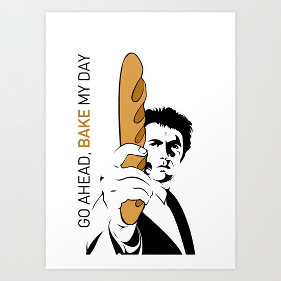 Go ahead, bake my day Art Print