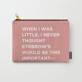 Beauty Quotes, Eyebrows would be this important. Carry-All Pouch