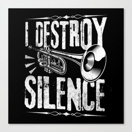 I Destroy Silence Trumpet Player Gift Canvas Print