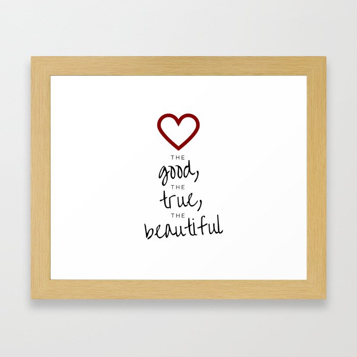 love the good, the true, the beautiful [white] Framed Art Print