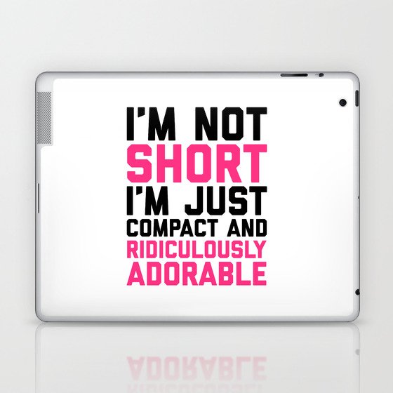I'm Not Short Just Adorable Funny Sarcastic Quote Laptop & iPad Skin