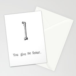 You Give Me Femur Stationery Card