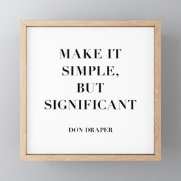 Don Draper Quote: Make it Simple but Significant Framed Mini Art Print