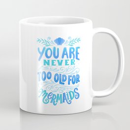 Never Too Old for Mermaids Coffee Mug