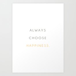 Always choose happiness Art Print