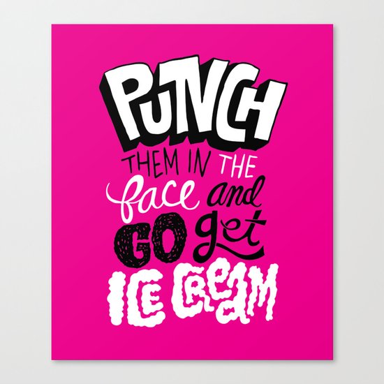 Punch Them In The Face And Go Get Ice Cream Canvas Print
