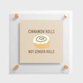 Cinnamon Rolls Not Gender Roles (Brown Background) Floating Acrylic Print