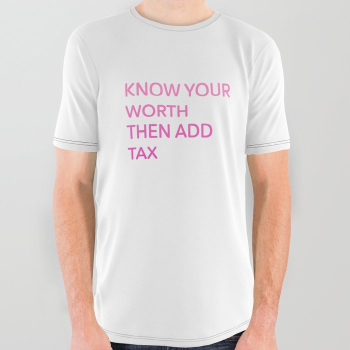 Know Your Worth Then Add Tax All Over Graphic Tee