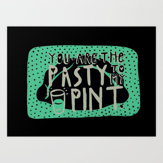 The pasty to my pint. Art Print
