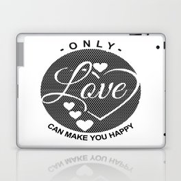 ONLY Love Can Make You Happy Laptop Skin