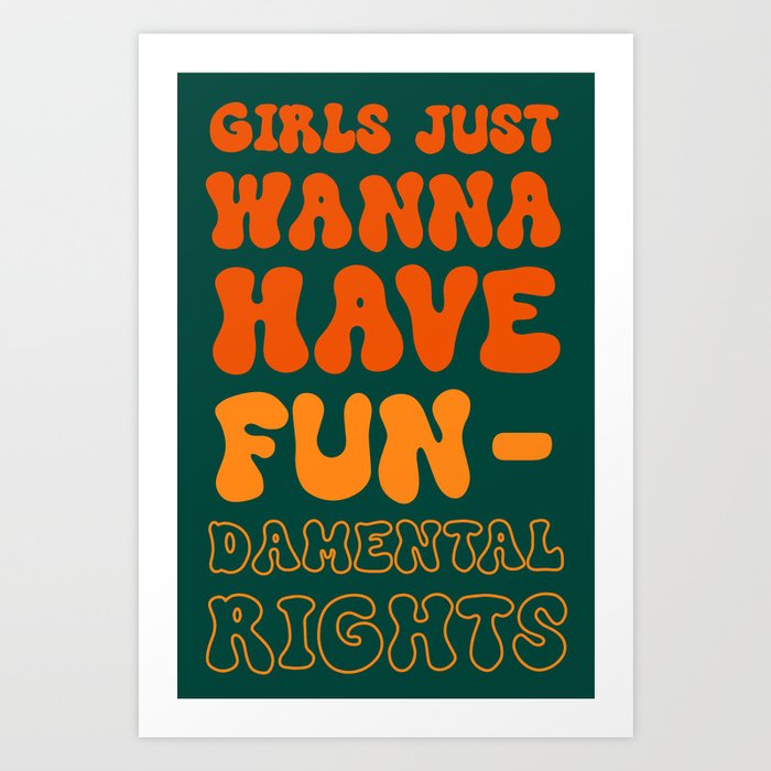 Girls Just Wanna Have Fun-damental Rights - O&G Art Print