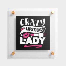 Crazy Lipstick Lady Funny Beauty Quote Floating Acrylic Print