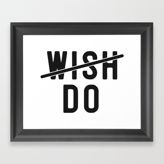 Don't Wish Do Motivational Quote Framed Art Print