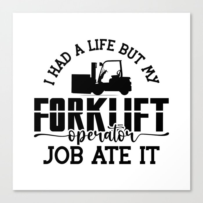 I Had A Life Forklift Operator Job Forklift Driver Canvas Print