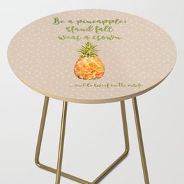 Be a pineapple- stand tall, wear a crown and be sweet on the inside Side Table