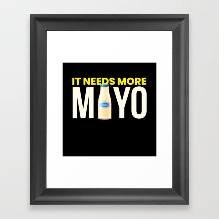 It Needs More Mayo Sauce Bbq Grilling Framed Art Print